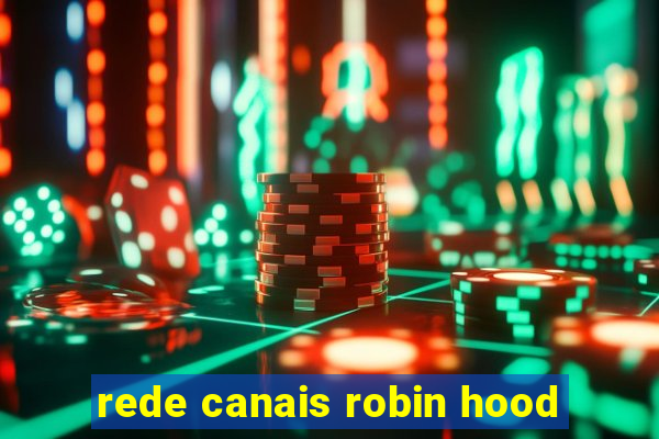 rede canais robin hood